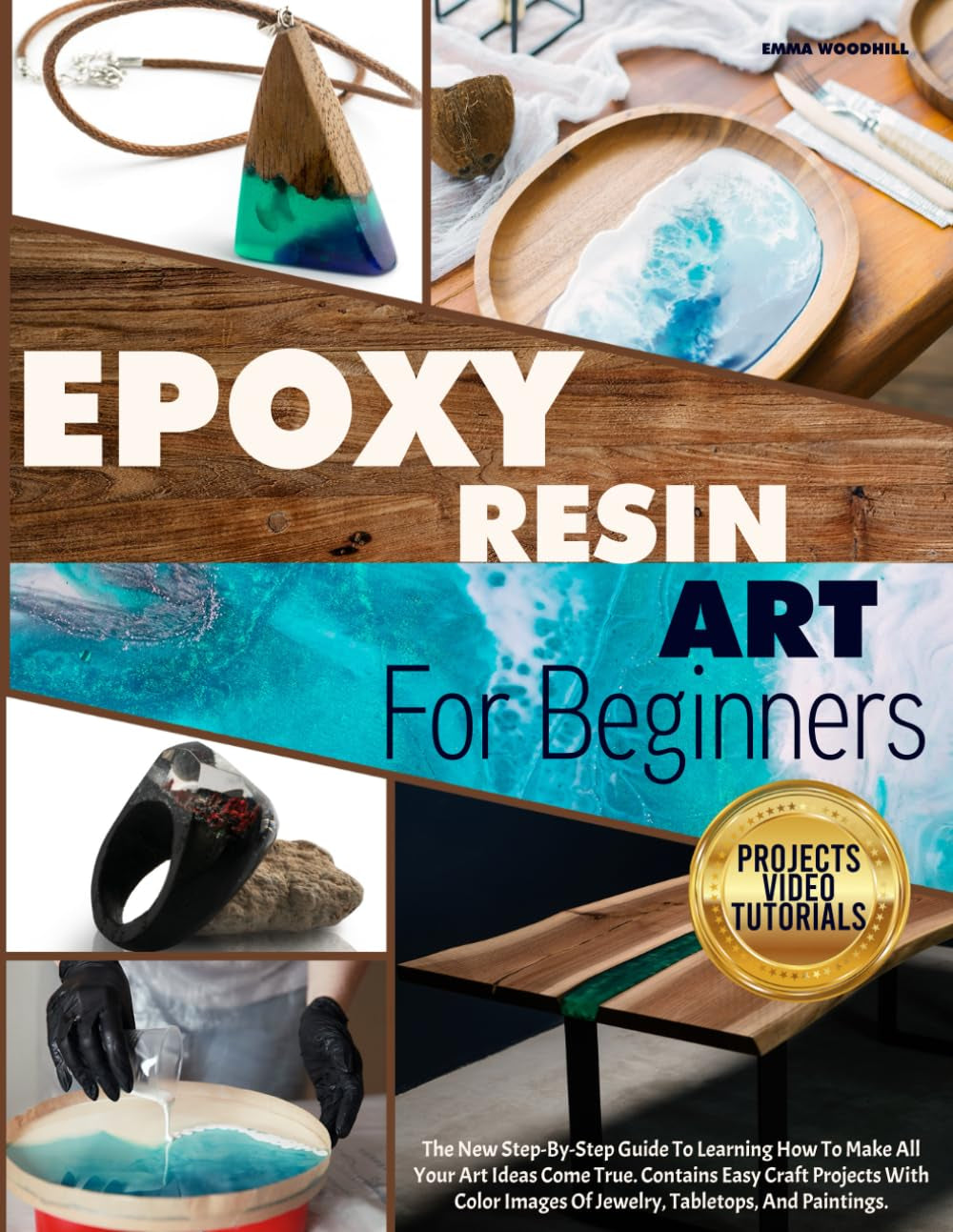 EPOXY RESIN ART for BEGINNERS: the New Step-By-Step Guide to Learning How to Make All Your Art Ideas Come True. Contains Easy Craft Projects with Color Images of Jewelry, Tabletops, and Paintings.