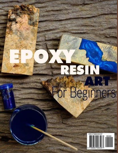 EPOXY RESIN ART for BEGINNERS: the New Step-By-Step Guide to Learning How to Make All Your Art Ideas Come True. Contains Easy Craft Projects with Color Images of Jewelry, Tabletops, and Paintings.